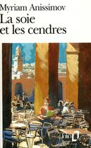 Couverture du livre « La soie et les cendres » de Myriam Anissimov aux éditions Folio