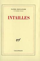 Couverture du livre « Intailles - retouches » de Daniel Boulanger aux éditions Gallimard