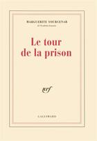 Couverture du livre « Le tour de la prison » de Marguerite Yourcenar aux éditions Gallimard