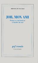 Couverture du livre « Job, mon ami ; promesses du bonheur et fatalité du mal » de Baczko Bronislaw aux éditions Gallimard