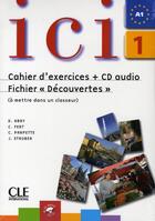 Couverture du livre « ICI : niveau 1 ; A1 ; cahier d'exercices + CD audio ; fichier 