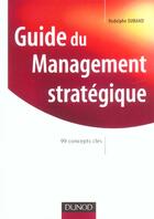 Couverture du livre « Guide de management stratégique ; 99 concepts clés » de Rodolphe Durand aux éditions Dunod