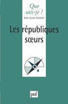 Couverture du livre « Les républiques soeurs » de Jean-Louis Harouel aux éditions Que Sais-je ?