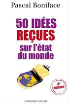 Couverture du livre « 50 idées reçues sur l'état du monde (4e édition) » de Pascal Boniface aux éditions Armand Colin