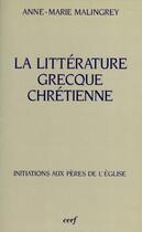 Couverture du livre « La littérature grecque chrétienne » de Anne-Marie Malingrey aux éditions Cerf