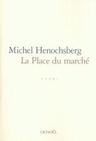 Couverture du livre « La place du marche » de Michel Henochsberg aux éditions Denoel