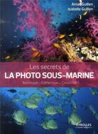 Couverture du livre « Les secrets de la photo sous-marine » de Amar Guillen et Isabelle Guillen aux éditions Eyrolles