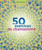 Couverture du livre « 50 exercices de chamanisme » de Gilles Diederichs aux éditions Eyrolles