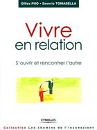 Couverture du livre « Vivre en relation. s'ouvrir et rencontrer l'autre » de Pho G. Tomasella S. aux éditions Eyrolles