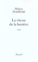 Couverture du livre « La vitesse de la limière » de Hubert Haddad aux éditions Fayard