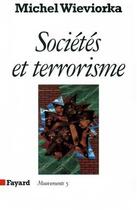 Couverture du livre « Sociétés et terrorisme » de Michel Wieviorka aux éditions Fayard