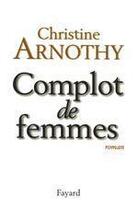 Couverture du livre « Complot de femmes » de Christine Arnothy aux éditions Fayard