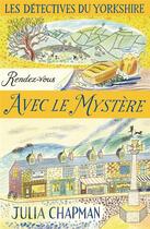 Couverture du livre « Les détectives du Yorkshire Tome 3 : rendez-vous avec le mystère » de Julia Chapman aux éditions Robert Laffont