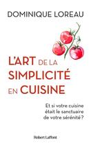 Couverture du livre « L'art de la simplicité en cuisine : et si votre cuisine était le sanctuaire de votre sérénité ? » de Dominique Loreau aux éditions Robert Laffont