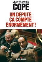 Couverture du livre « Un député, ça compte énormément ! » de Cope-J.F aux éditions Albin Michel