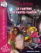 Couverture du livre « Les Téa sisters - le collège de Raxford t.17 ; le fantôme de Castel Faucon » de Tea Stilton aux éditions Albin Michel Jeunesse