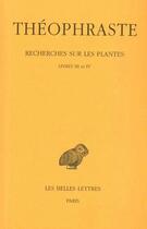 Couverture du livre « Recherches sur les plantes Tome 2 ; livre 3-4 » de Theophraste aux éditions Belles Lettres