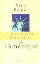 Couverture du livre « Dictionnaire amoureux ; de l'Amérique » de Yves Berger aux éditions Plon