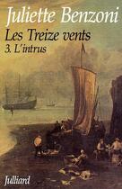 Couverture du livre « Les treize vents Tome 3 ; l'intrus » de Juliette Benzoni aux éditions Julliard