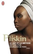 Couverture du livre « Le juif et la métisse ; histoire d'un bourgeois de Paris » de Fabrice Pliskin aux éditions J'ai Lu