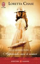 Couverture du livre « Les Carsington Tome 4 ; apprends-moi à aimer » de Loretta Chase aux éditions J'ai Lu