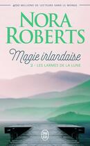 Couverture du livre « Magie irlandaise Tome 2 : les larmes de la Lune » de Nora Roberts aux éditions J'ai Lu