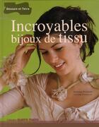 Couverture du livre « Incroyables bijoux de tissu » de Stephanie Bourgeois et Christine Palmaccio aux éditions Dessain Et Tolra