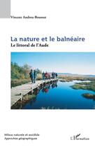 Couverture du livre « La nature et le balnéaire ; le littoral de l'Aude » de Vincent Andreu-Boussut aux éditions L'harmattan