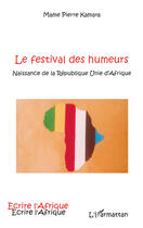 Couverture du livre « Festival des humeurs ; naissance de la République unie d'Afrique » de Mame Pierre Kamara aux éditions Editions L'harmattan