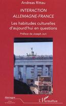 Couverture du livre « Interaction allemagne-france - les habitudes culturelles d'aujourd'hui en questions » de Andreas Rittau aux éditions Editions L'harmattan