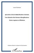 Couverture du livre « Quand l'Etat discipline l'Ecole : Une histoire des formes disciplinaires - Entre rupture et filiation » de Annie Tschirhart aux éditions Editions L'harmattan