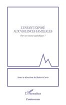 Couverture du livre « L'enfant exposé aux violences familiales ; vers un statut spécifique ? » de Robert Cario aux éditions Editions L'harmattan