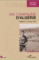 Couverture du livre « Ma campagne d'Algérie t.2 ; l'année 1962 » de Jacques Rongier aux éditions Editions L'harmattan