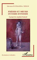 Couverture du livre « Frères et soeurs intimes ennemis ; à propos du complexe fraternel » de Bouhassira Chiron M. aux éditions Editions L'harmattan