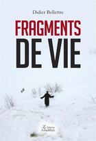 Couverture du livre « Fragments de vie » de Didier Bellettre aux éditions Amalthee