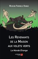 Couverture du livre « Les revenants de la maison aux volets verts ; le monde étrange » de Micheline Parrinello Hainque aux éditions Editions Du Net