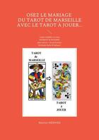 Couverture du livre « Osez le mariage du tarot de Marseille avec le tarot Ã Jouer... » de Martine Ménard aux éditions Books On Demand