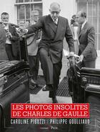 Couverture du livre « Les photos insolites de Charles de Gaulle » de Caroline Pigozzi et Philippe Goulliaud aux éditions Grund