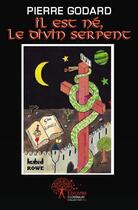 Couverture du livre « Il est né, le divin serpent » de Pierre Godard aux éditions Edilivre
