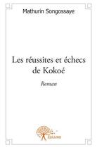 Couverture du livre « Les réussites et échecs de Kokoé » de Mathurina Songossaye aux éditions Edilivre