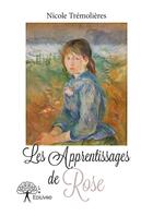 Couverture du livre « Les apprentissages deRose » de Nicole Tremolieres aux éditions Editions Edilivre