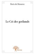 Couverture du livre « Le cri des goélands » de Boris De Maneroc aux éditions Edilivre