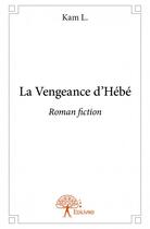 Couverture du livre « La vengeance d'hebe - roman fiction » de L. Kam aux éditions Edilivre