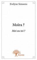 Couverture du livre « Moïra ? » de Evelyne Simoens aux éditions Edilivre