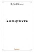 Couverture du livre « Passions pluvieuses » de Rostand Kouassi aux éditions Edilivre