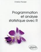 Couverture du livre « Programmation et analyse statistique avec R » de Christian Paroissin aux éditions Ellipses