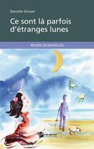 Couverture du livre « Ce sont là parfois d'étranges lunes » de Danielle Giroud aux éditions Publibook