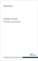 Couverture du livre « Platon et Plotin ; relation, logos, intuition » de Michel Fattal aux éditions L'harmattan