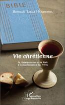 Couverture du livre « Vie chrétienne : De l'interprétation de la Bible à la discrimination des Frères » de Romuald Takalé N'Goumba aux éditions L'harmattan