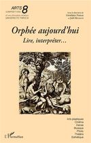 Couverture du livre « Orphée aujourd'hui ; lire, interpréter... » de  aux éditions L'harmattan